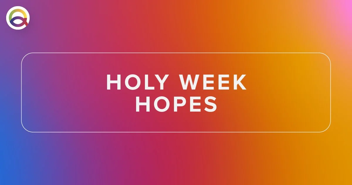 Holy Week Hopes