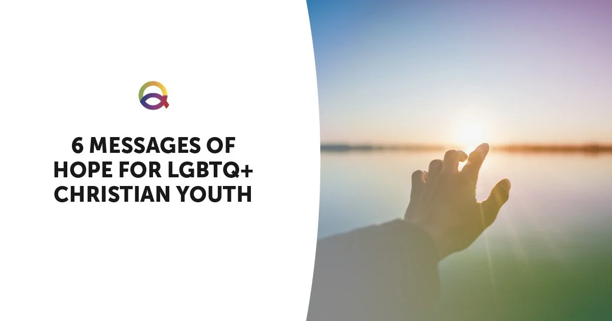6 Messages of Hope for LGBTQ+ Christian Youth