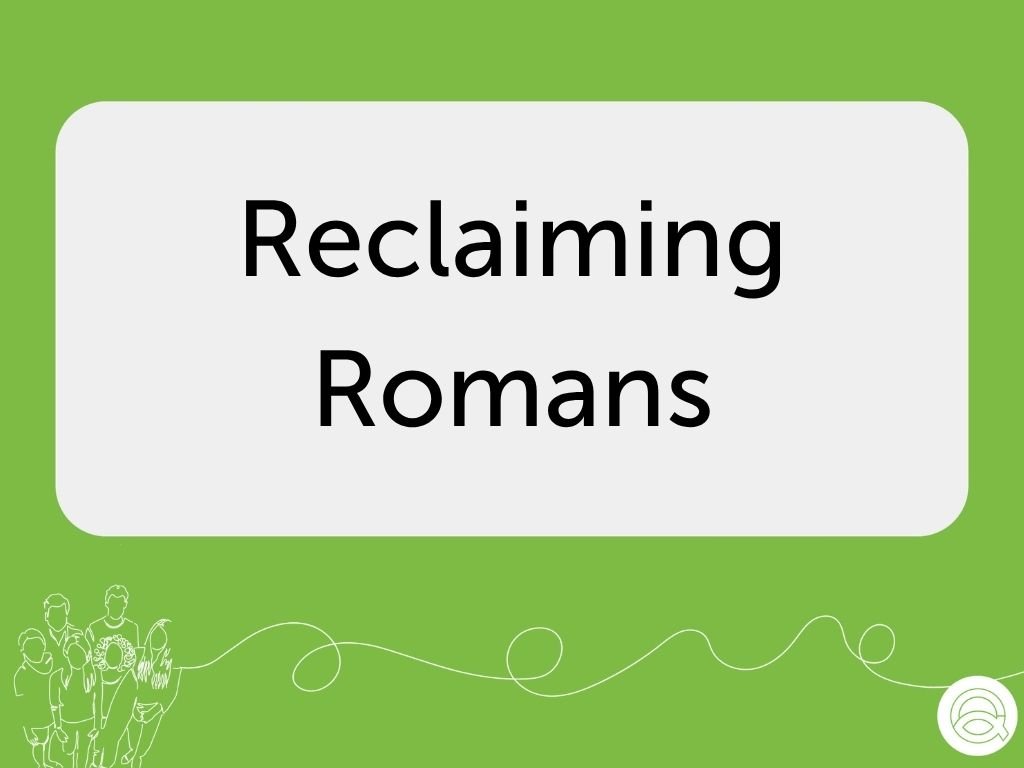 Community Group: Reclaiming Romans