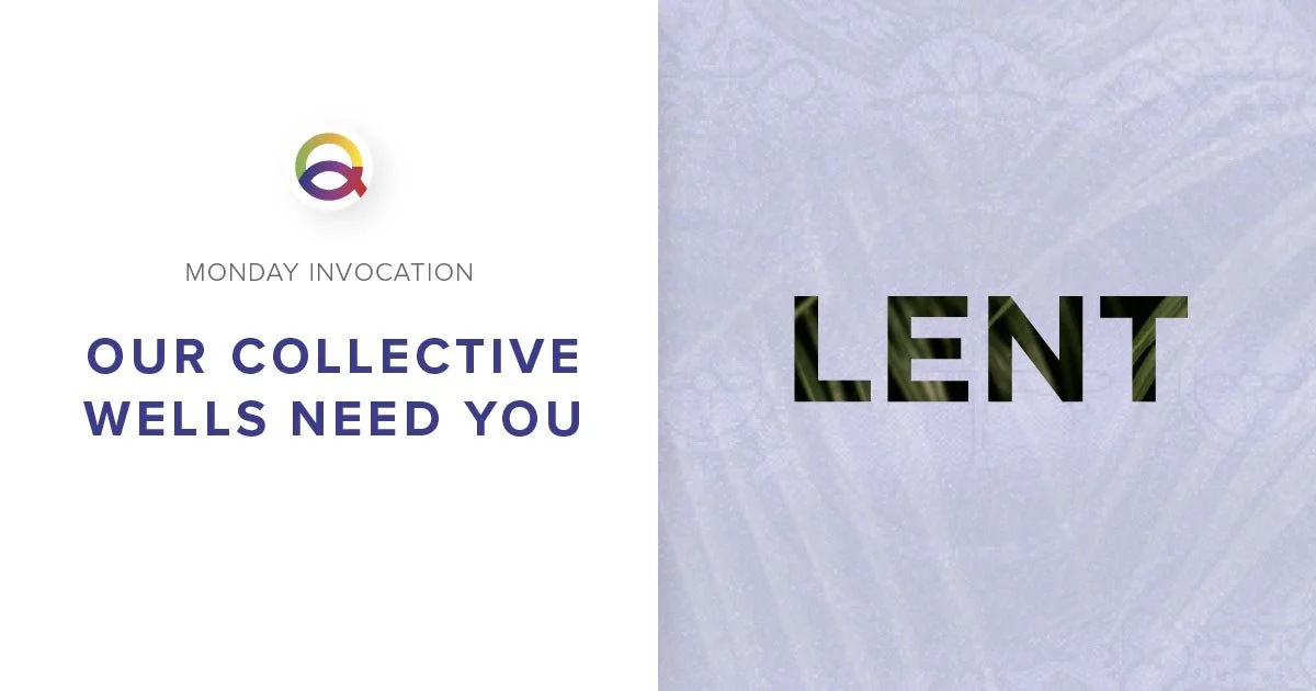 Our Collective Wells Need You | Monday Invocation