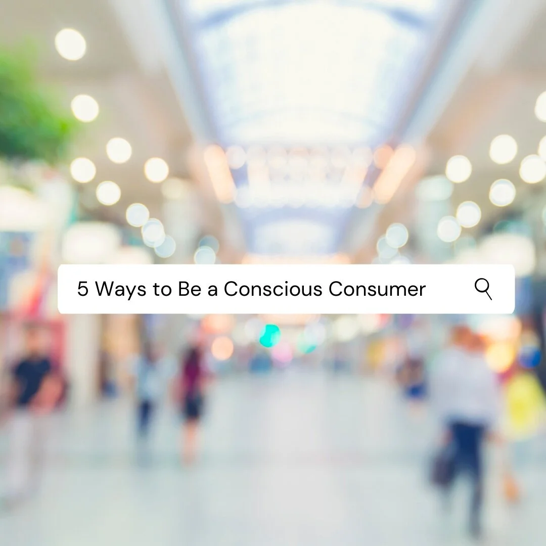 5 Ways to Be a Conscious Consumer 
