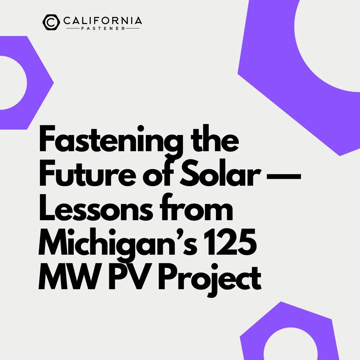 Fastening the Future of Solar — Lessons from Michigan’s 125 MW PV Project