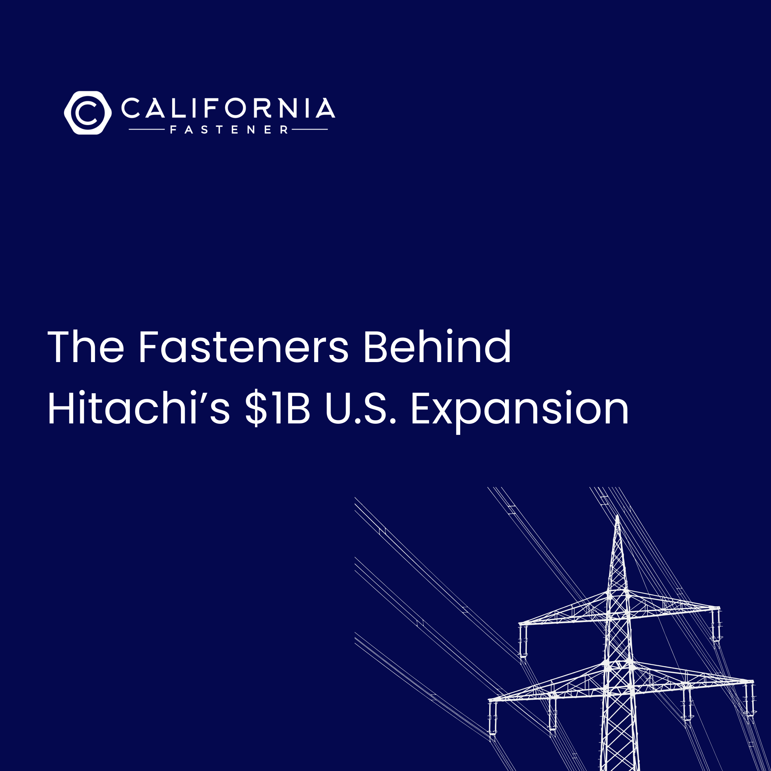 The Fasteners Behind Hitachi’s $1B U.S. Expansion