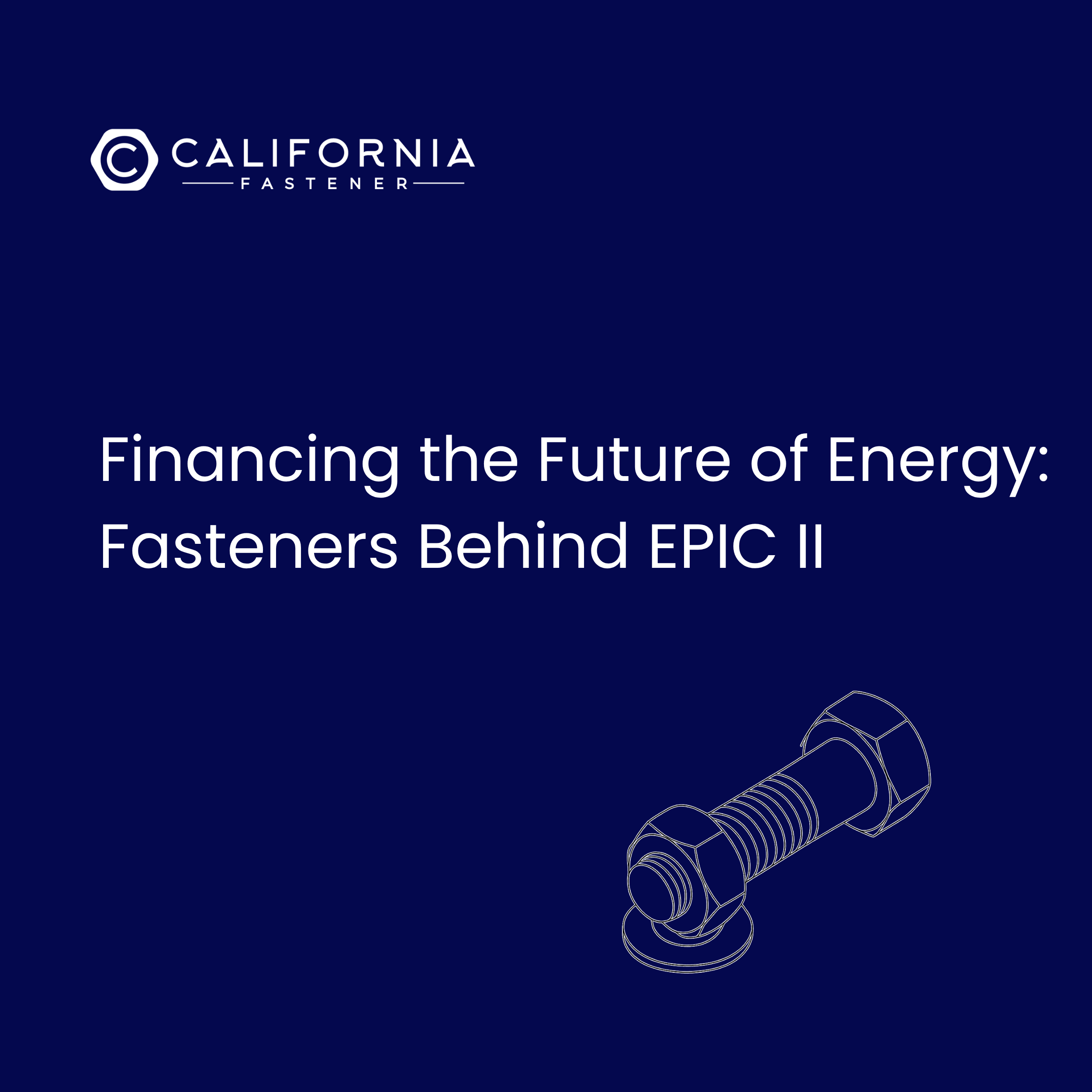 Financing the Future of Energy: Fasteners Behind EPIC II