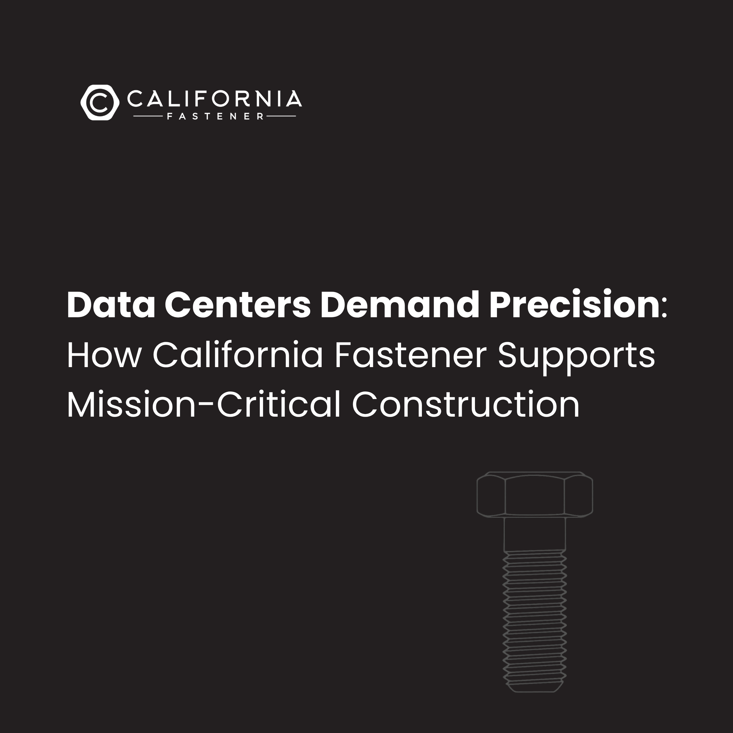 Data Centers Demand Precision: How California Fastener Supports Mission-Critical Construction