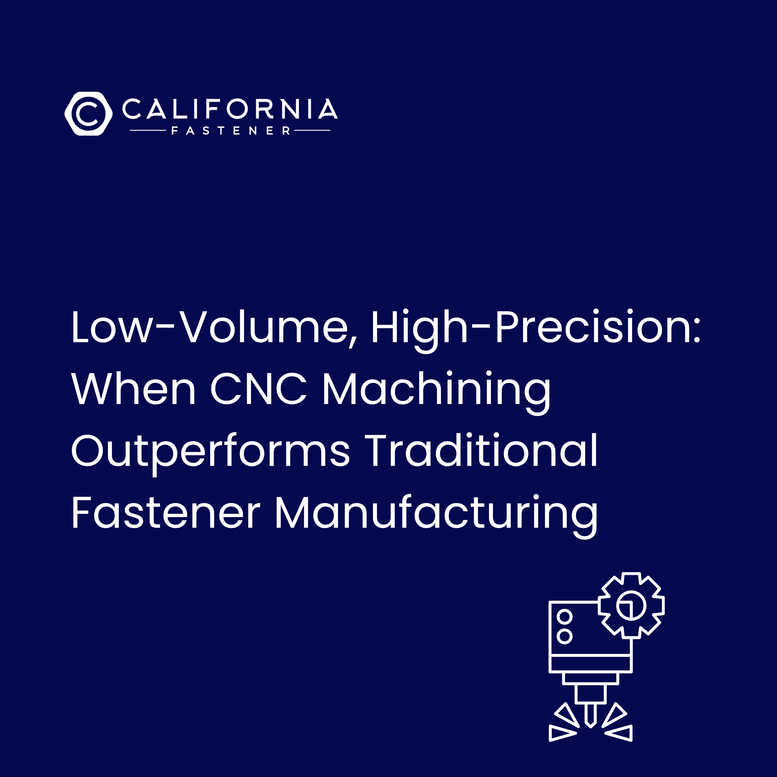 Low-Volume, High-Precision: When CNC Machining Outperforms Traditional Fastener Manufacturing