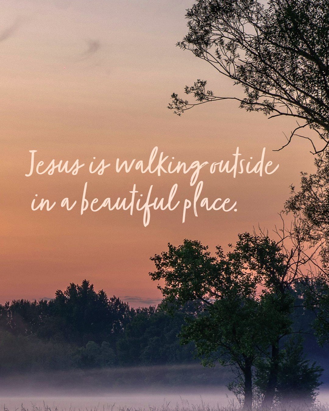 Jesus is walking outside in a beautiful place. You are with him; it&rsquo;s just the two of you together. ⁠
⁠
You walk on a dirt path. You can hear the crunch of small rocks and gravel under your feet. Tall stalks of foliage and sweet-scented flowers