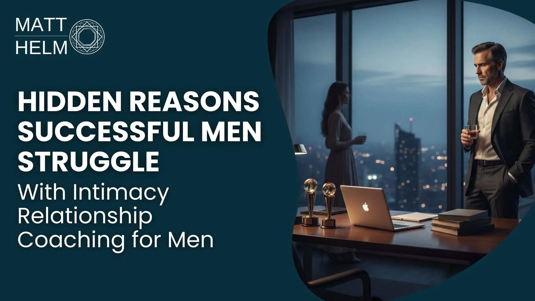 Hidden Reasons Successful Men Struggle With Intimacy Relationship Coaching for Men