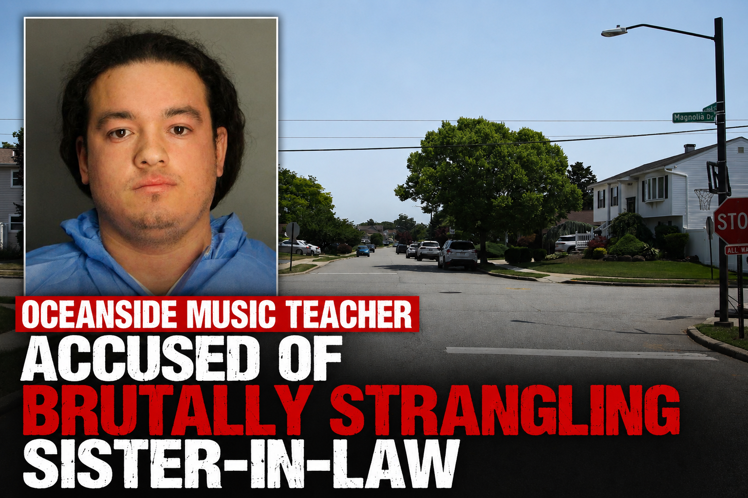 Oceanside Music Teacher Accused of Brutally Strangling Sister-in-Law in North Massapequa