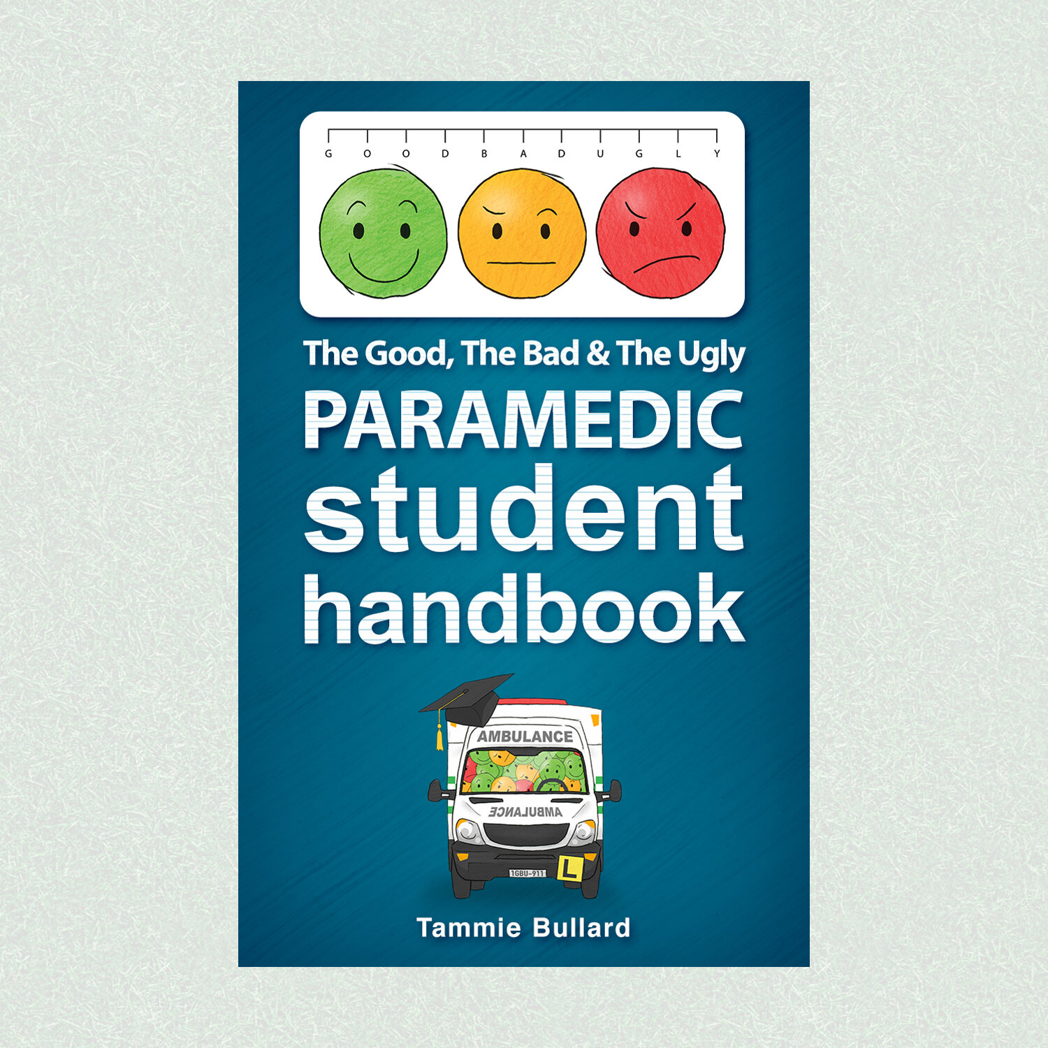 Book #1 The Good, The Bad & The Ugly Paramedic Student Handbook