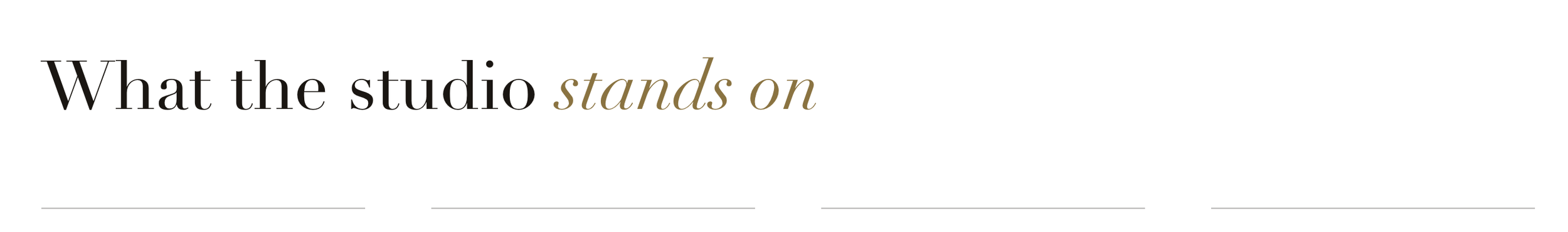 Text on a white background that reads, 'What the studio stands on' with some of the words in bold and some in italics.