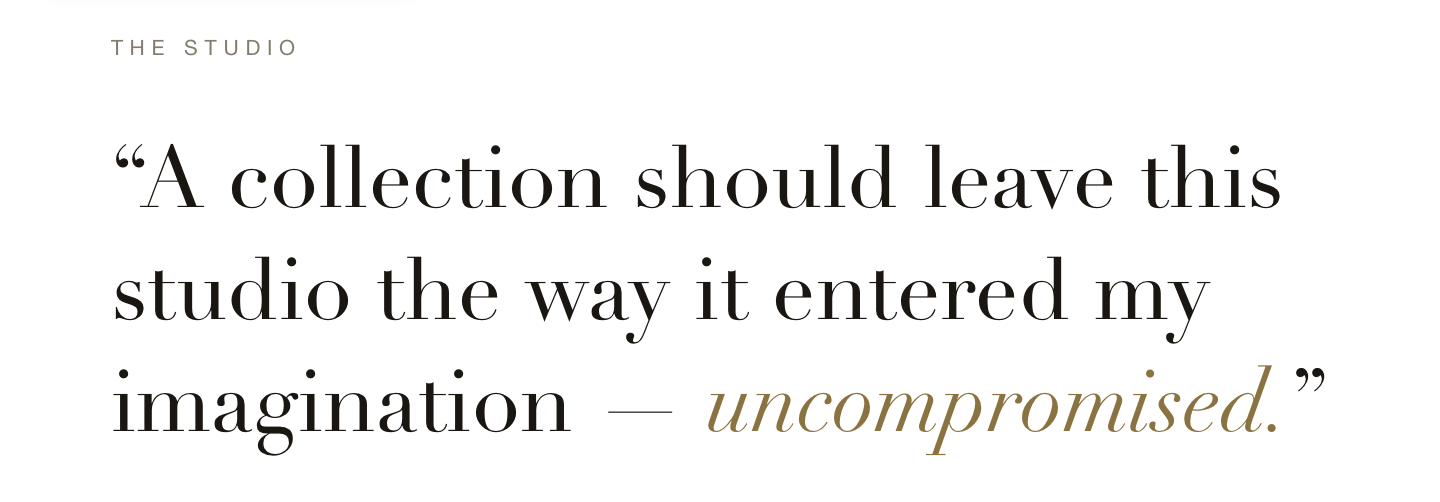 Text on a white background with a quote: 'A collection should leave this studio the way it entered my imagination - uncomprimised.'