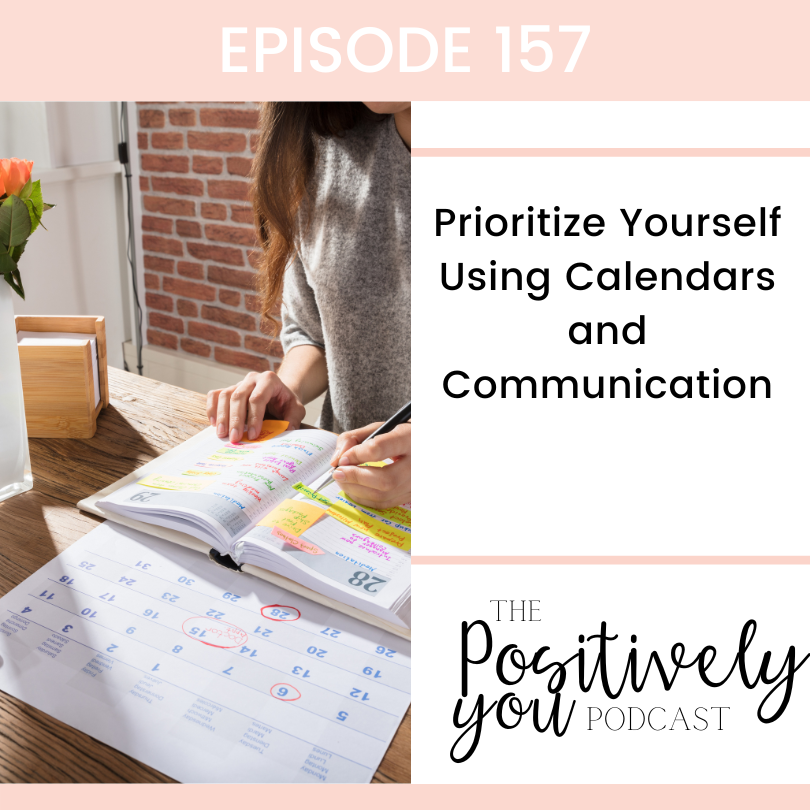 157. Prioritize Yourself Using Calendars and Communication