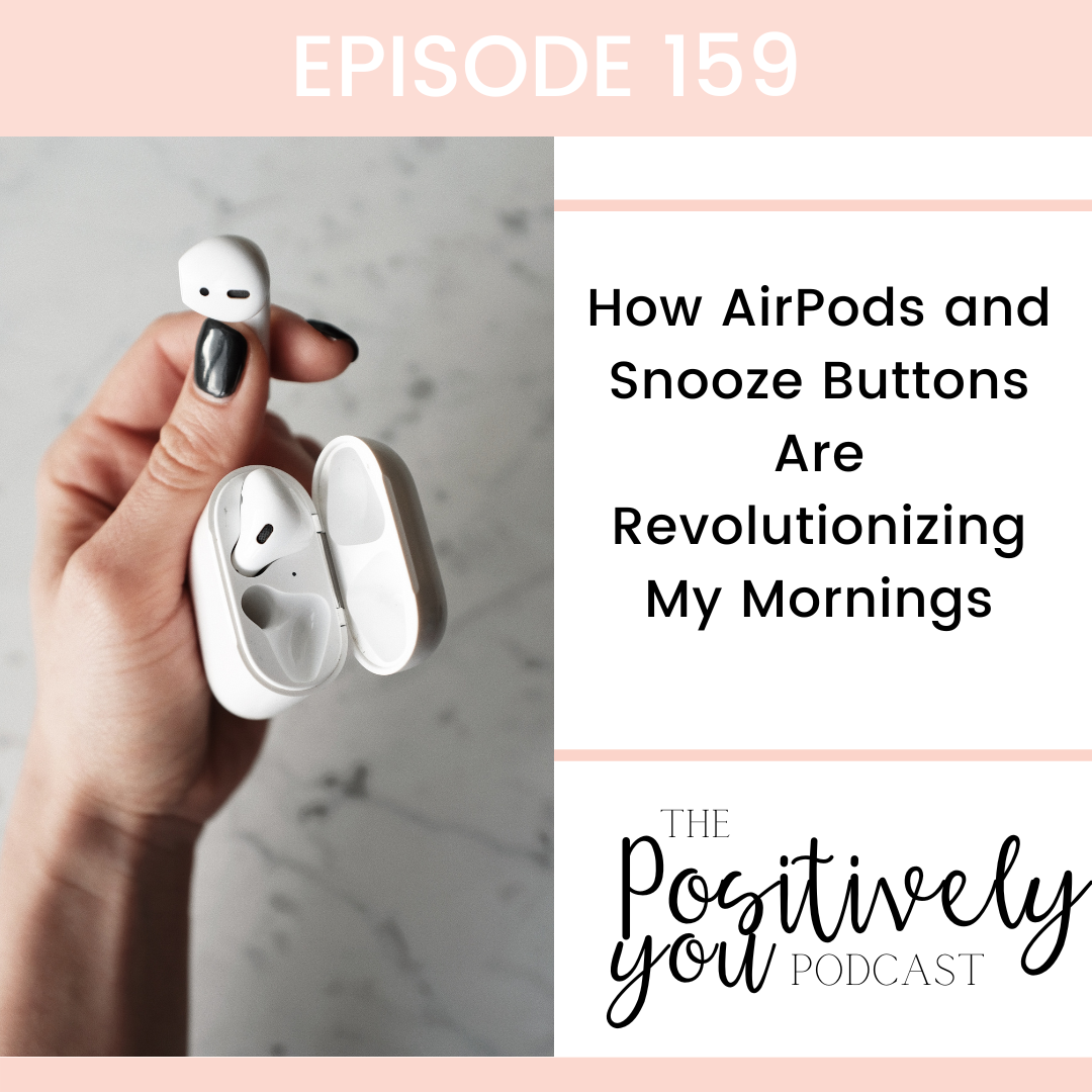 159. How AirPods and Snooze Buttons Are Revolutionizing My Mornings