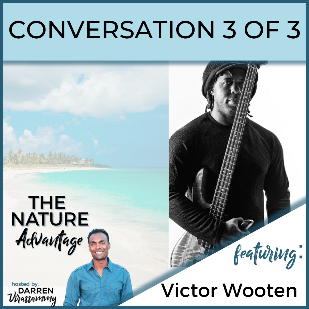 Recognizing the Nature of Music with Victor Wooten Pt 3 (of 3) - Nature Advantage Podcast Episode 4