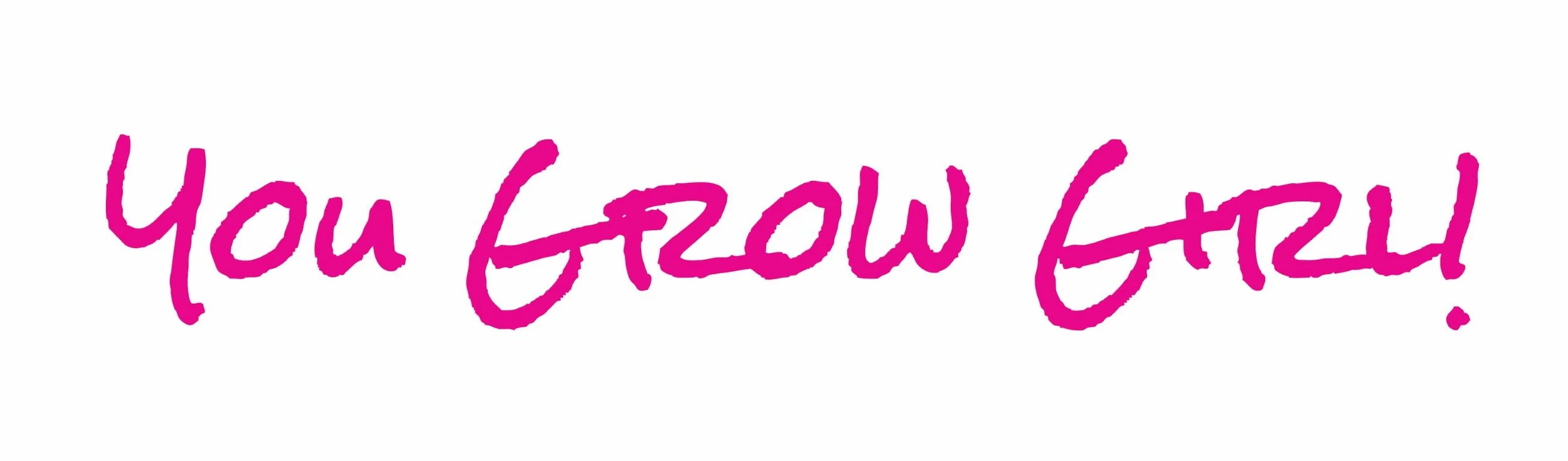 Pink handwritten text saying "You Grow Girl!" on a white background.