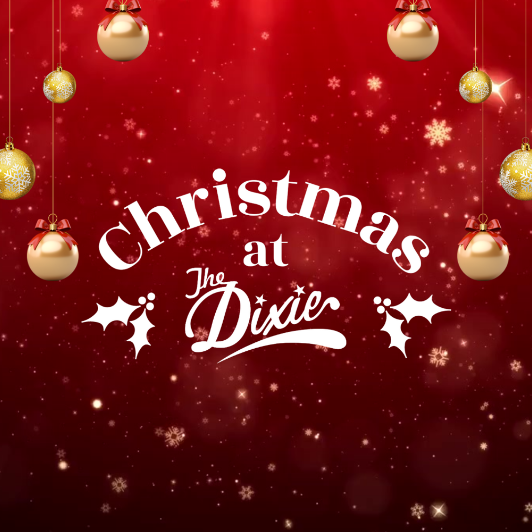 LIMITED TICKETS REMAIN: CHRISTMAS AT THE DIXIE