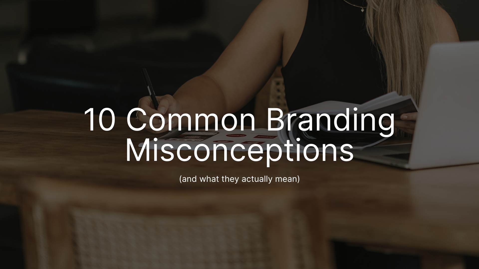 10 Common Branding Misconceptions (and what they actually mean)