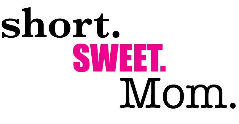 Short Sweet Mom - Blog for moms