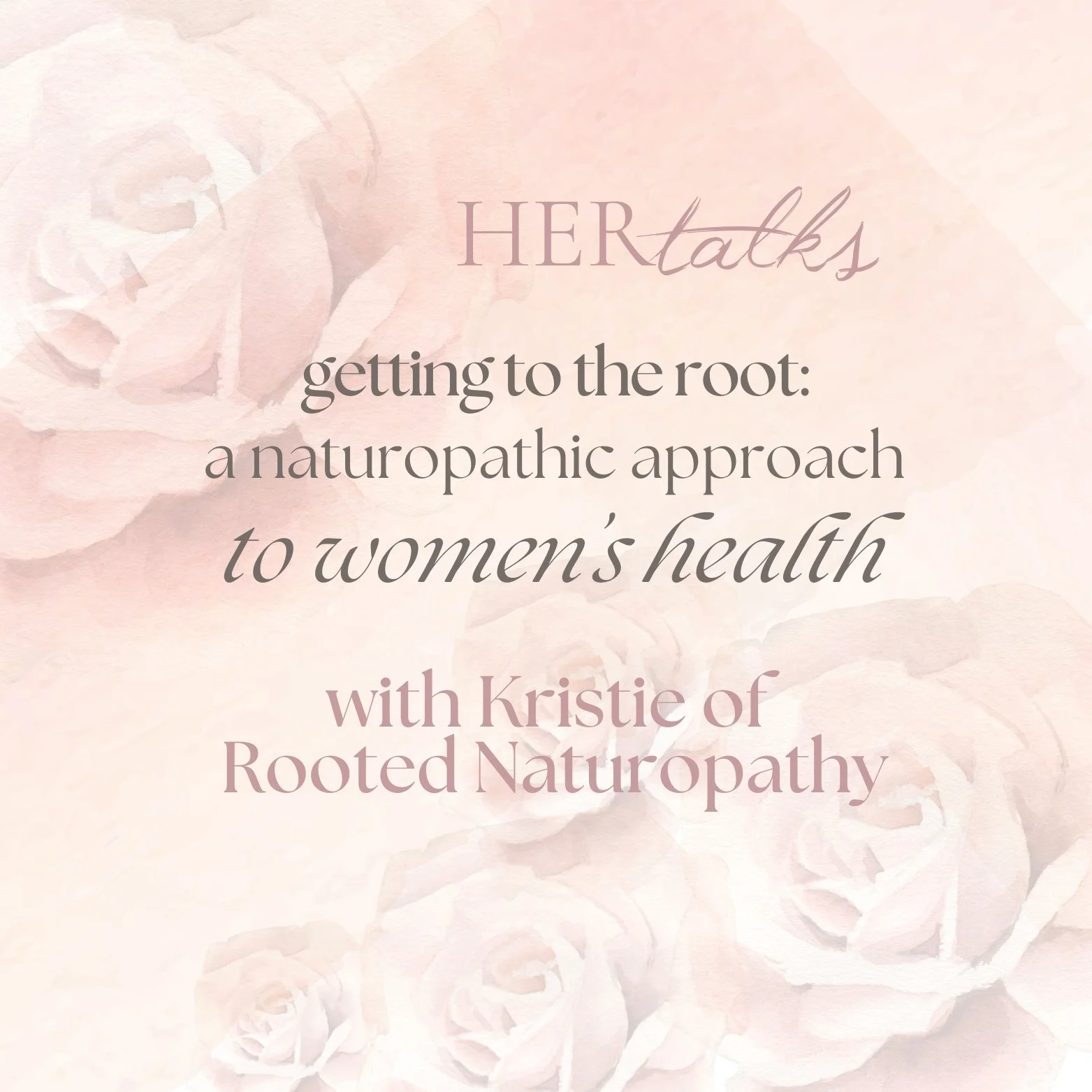 HER TALKS | Getting to the Root: A Naturopathic Approach to Women’s Health