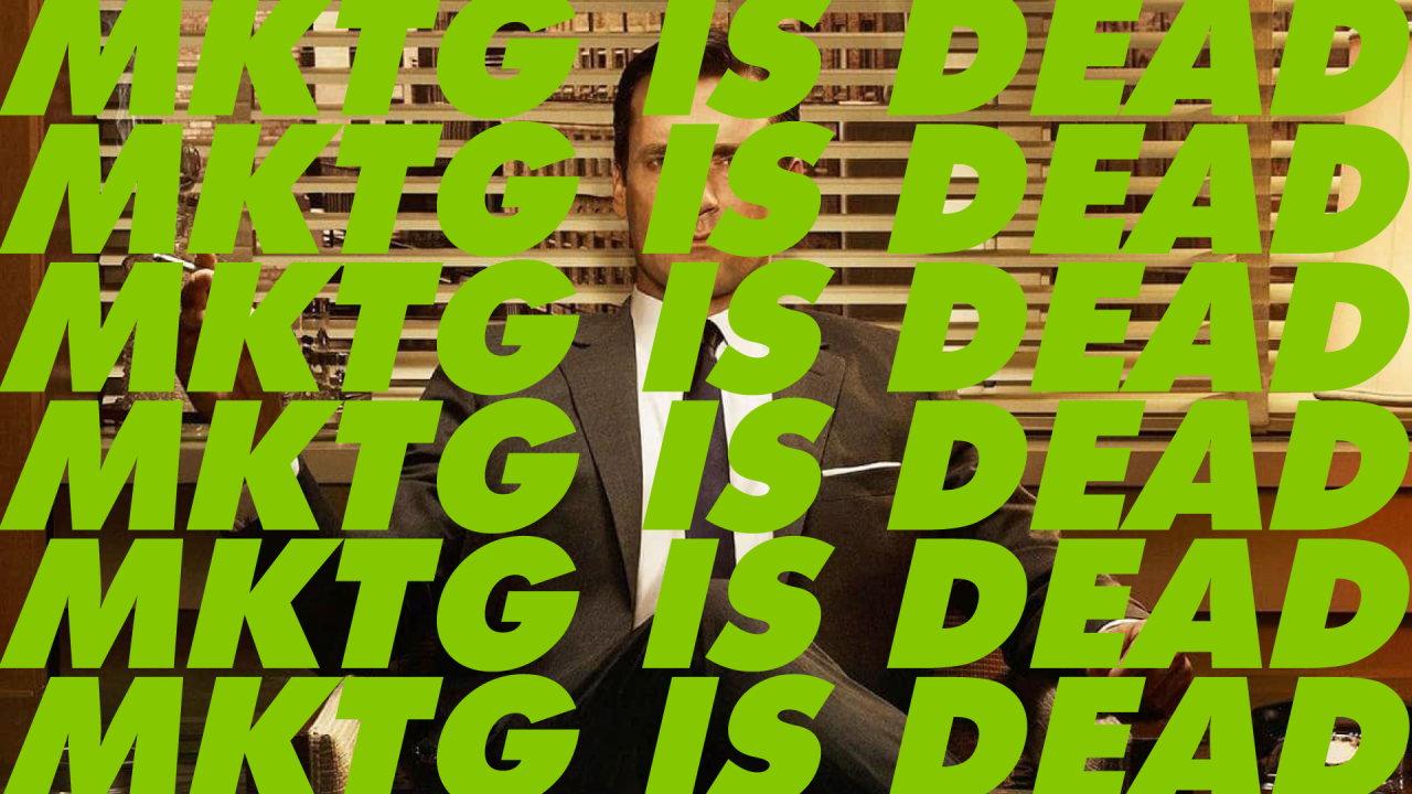 Marketing is Dead.
