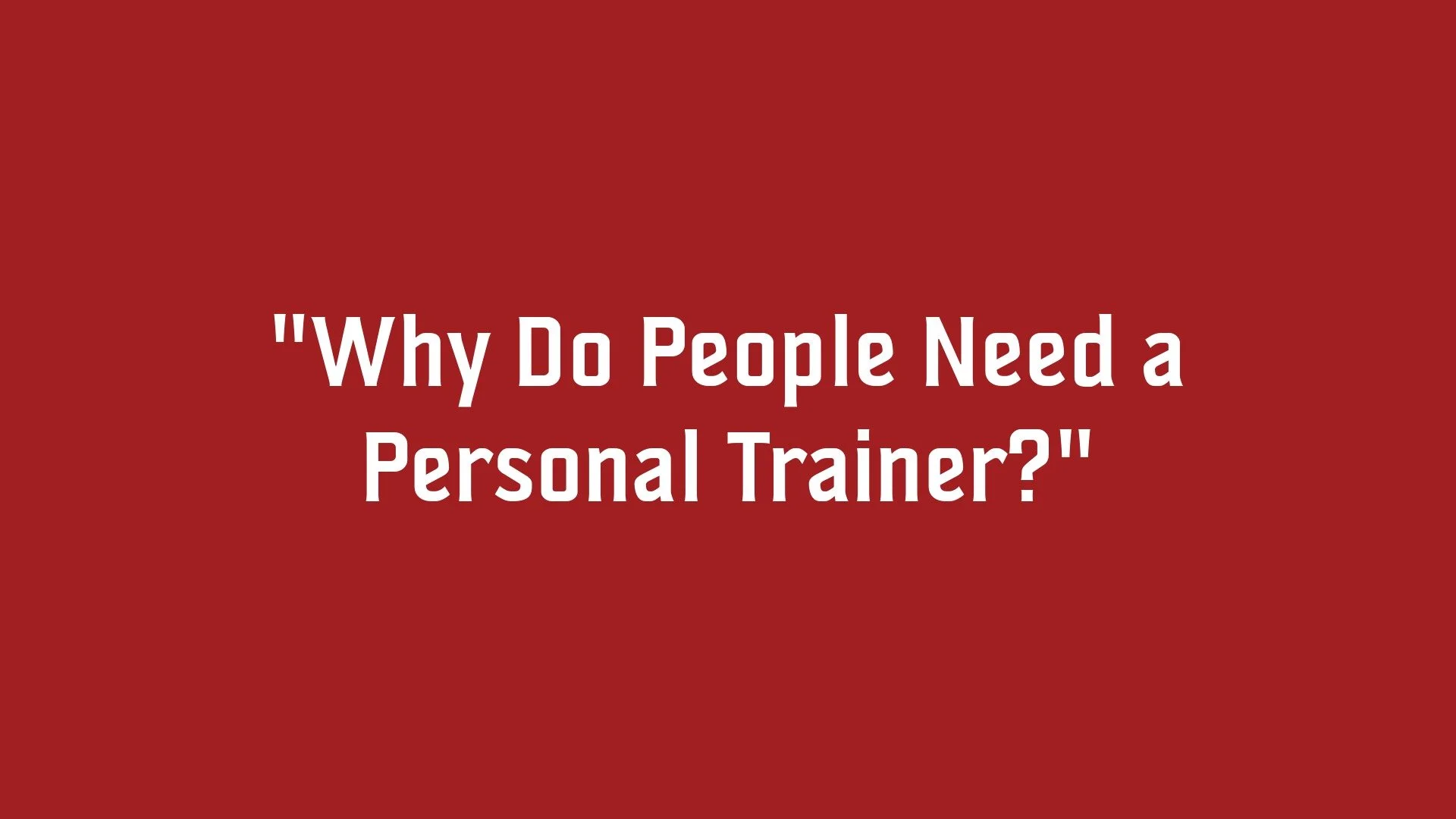 Text on a red background that reads, 'Why Do People Need a Personal Trainer?'