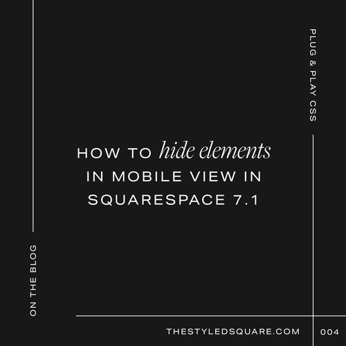 How to hide elements in mobile view in Squarespace 7.1 — The Styled Square | Premium Squarespace Website Templates How to hide elements in mobile view in Squarespace 7.1 — The Styled Square | Premium Squarespace Website Templates