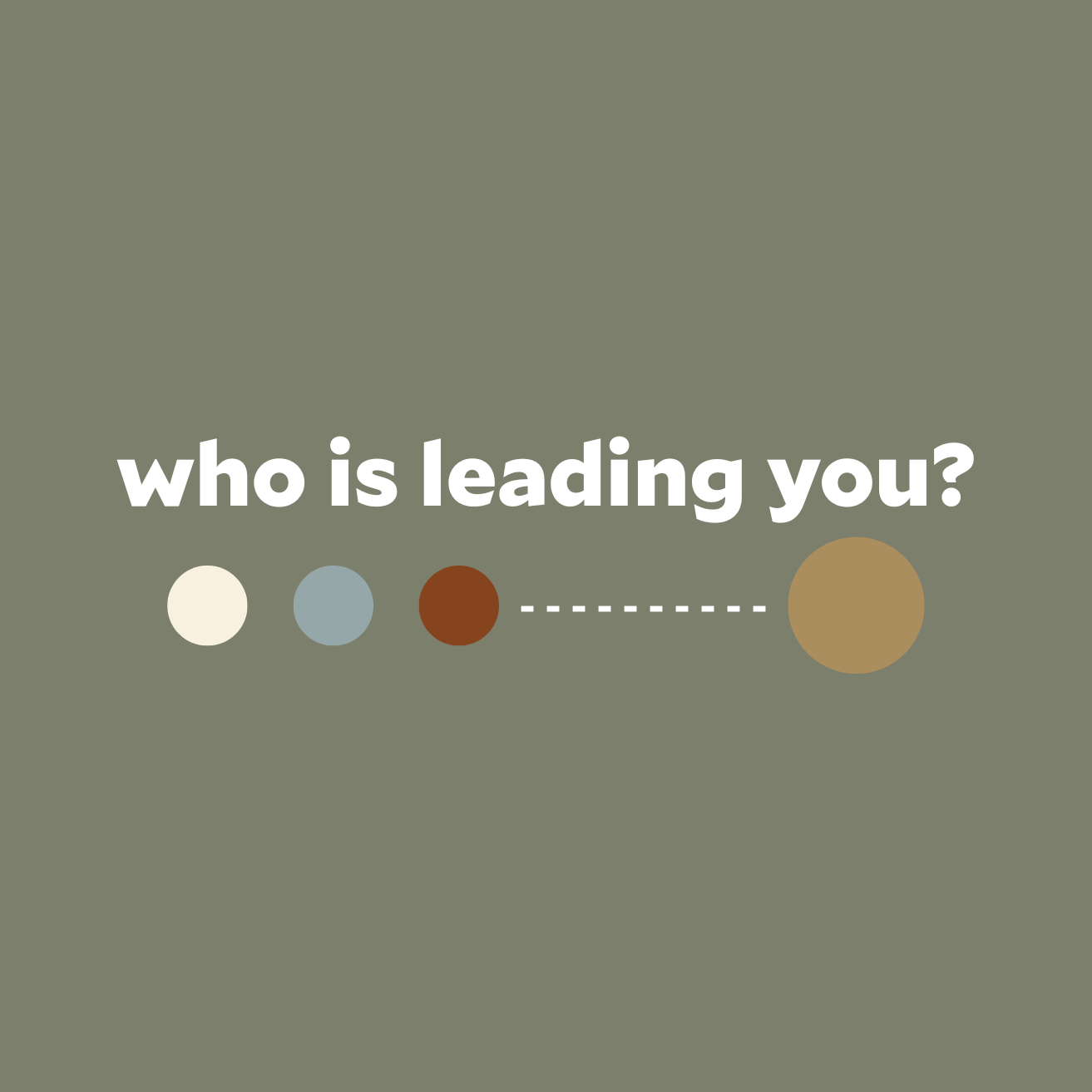 Who or What is Leading You?