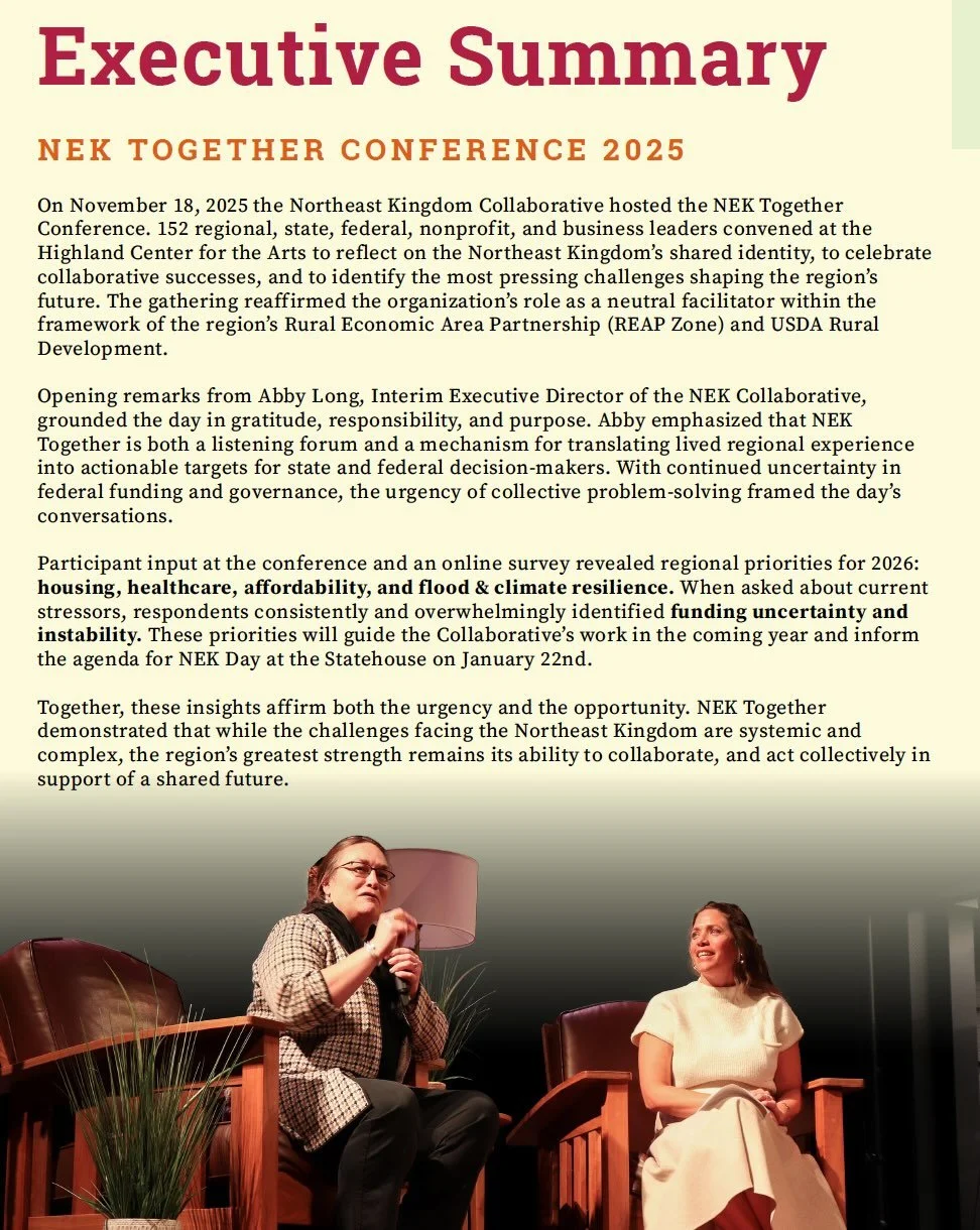 Check out the NEK Together REPORT! On November 18, 2025, 150+ regional, state, nonprofit, business, and community leaders gathered at the NEK Together Conference to reflect on the Northeast Kingdom&rsquo;s shared identity, celebrate collaborative win