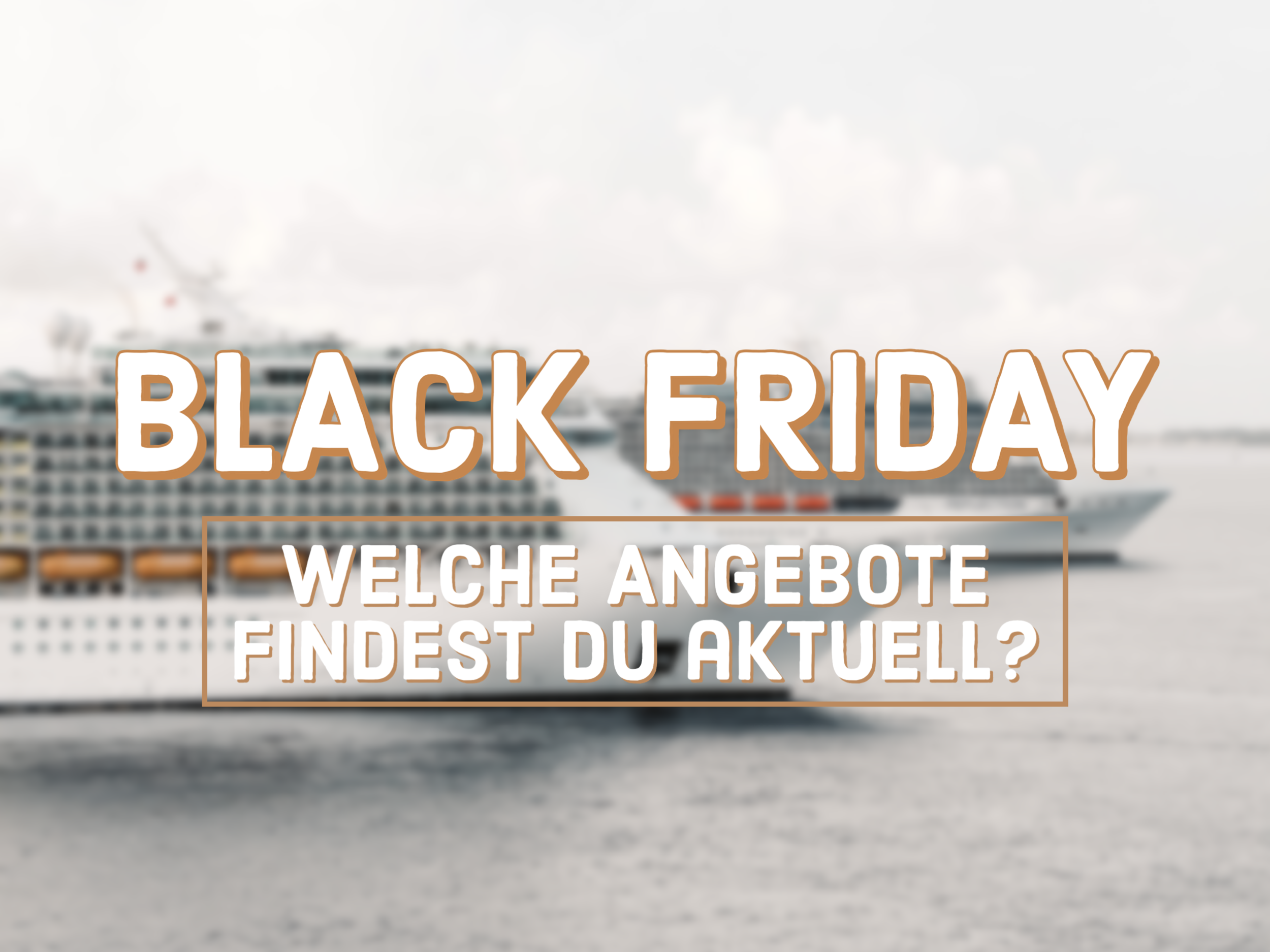 Der Black Friday in der Kreuzfahrtwelt lockt mit attraktiven Angeboten.