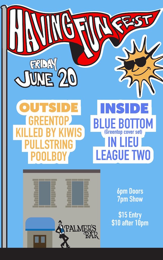 Having Fun Fest! With Greentop, Killed By Kiwis, In Lieu, Pullstring, League Two, Poolboy and Blue Bottom