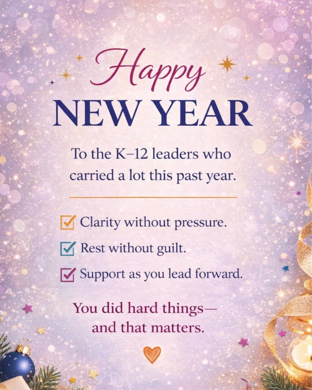 Before we talk about goals, plans, or what&rsquo;s next&hellip; pause.

You led through a year that asked a lot of you.
You made decisions that mattered.
You showed up when it wasn&rsquo;t easy.
That counts.

As the new year begins, I hope you allow 