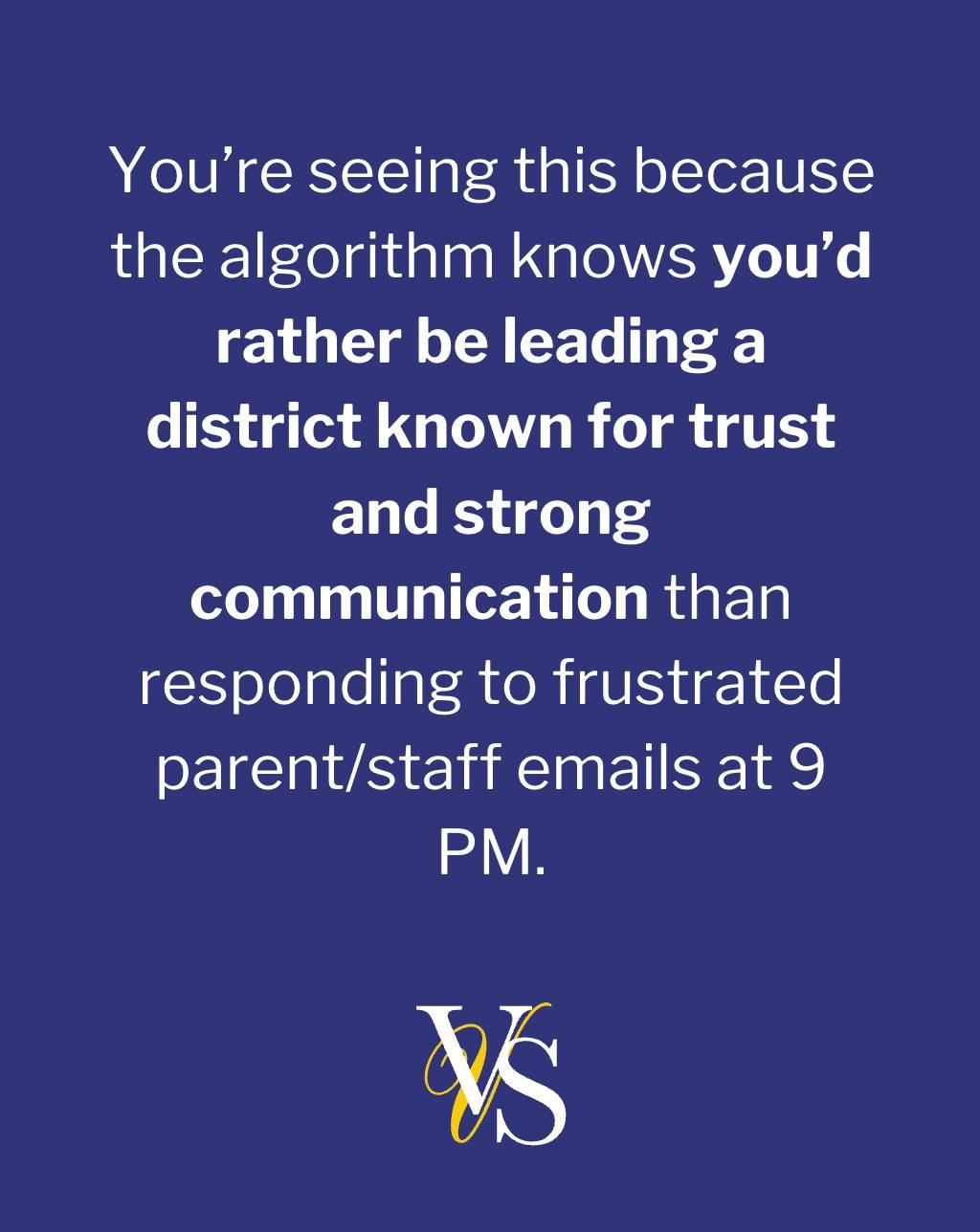 You&rsquo;re seeing this because the algorithm knows you&rsquo;d rather be leading a district known for trust and strong communication than responding to frustrated parent emails at 9 PM.

I had a superintendent tell me recently:
&ldquo;Veronica, I f