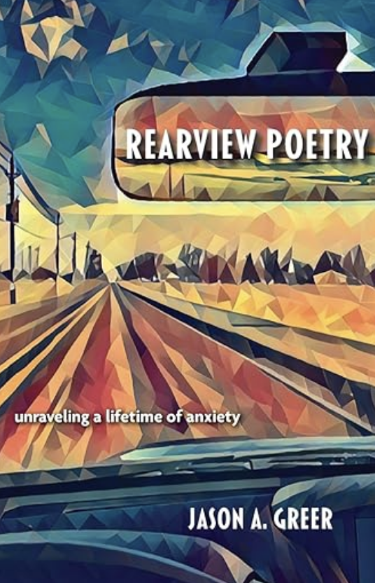 Rearview Poetry - Thoughts on Christianity and Anxiety during Covid