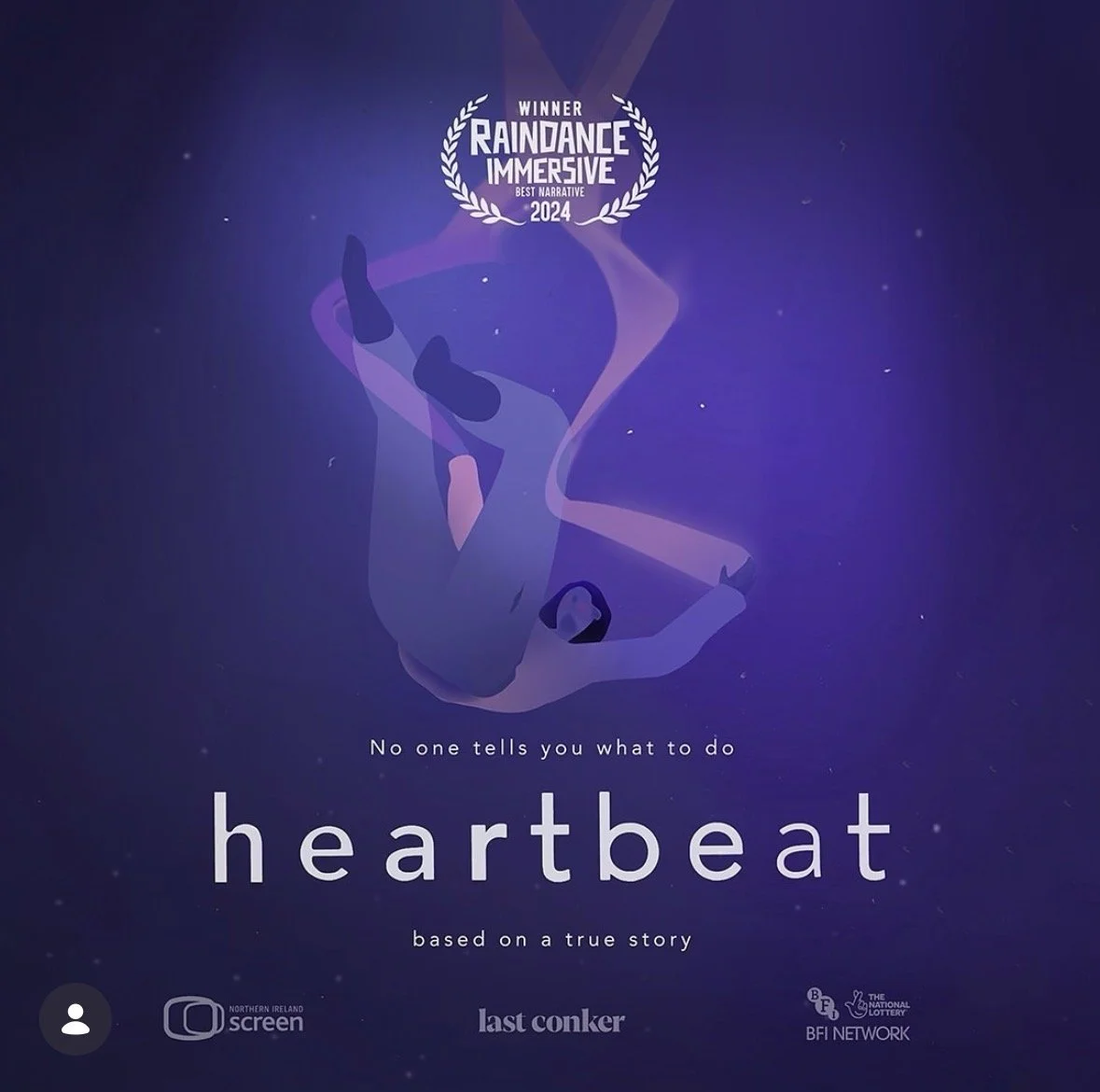 The image shows a dark purple background with a dancing figure outlined in soft shades, with a laurel wreath at the top surrounding the text "Winner Raindance Immersive Best Narrative 2024". Below the figure, it reads "No one tells you what to do heartbeat based on a true story". The bottom left has logos for Northern Ireland Screen, Last Conker, and BFI Network.