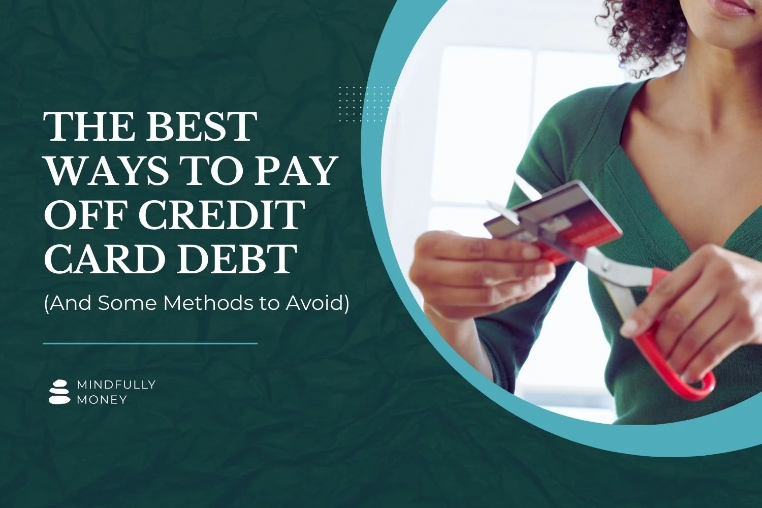 woman cutting up credit card - featured image for "The Best Ways to Pay Off Credit Card Debt and Some To Avoid by Mindfully Money  Financial Coaching
