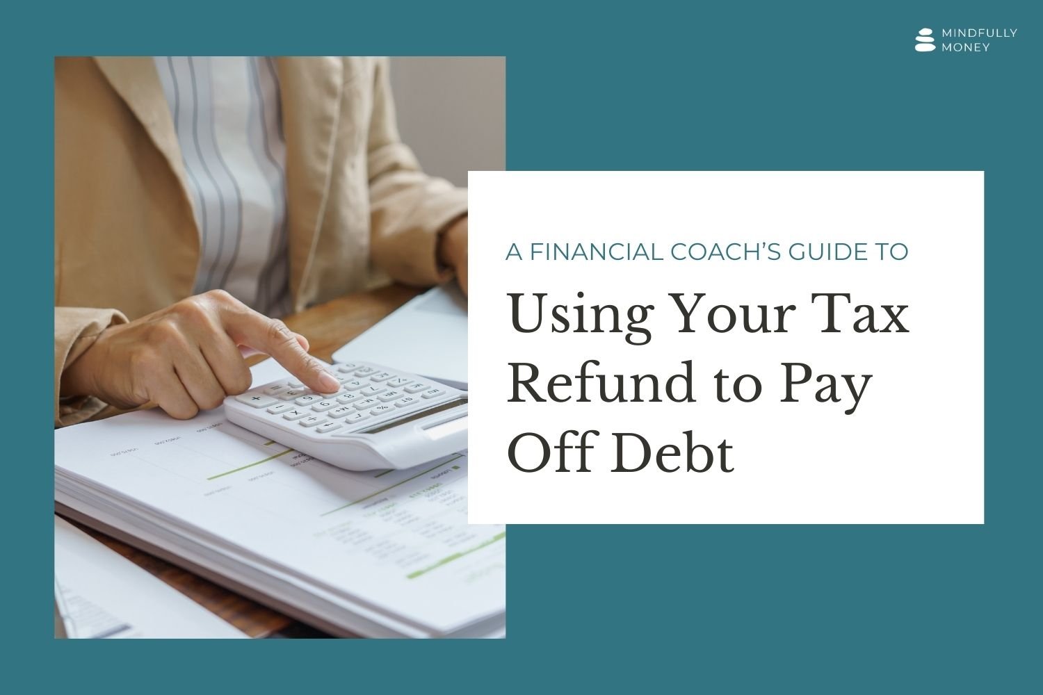 Should I Use My Tax Refund to Pay Off Debt? A Financial Coach's Guide