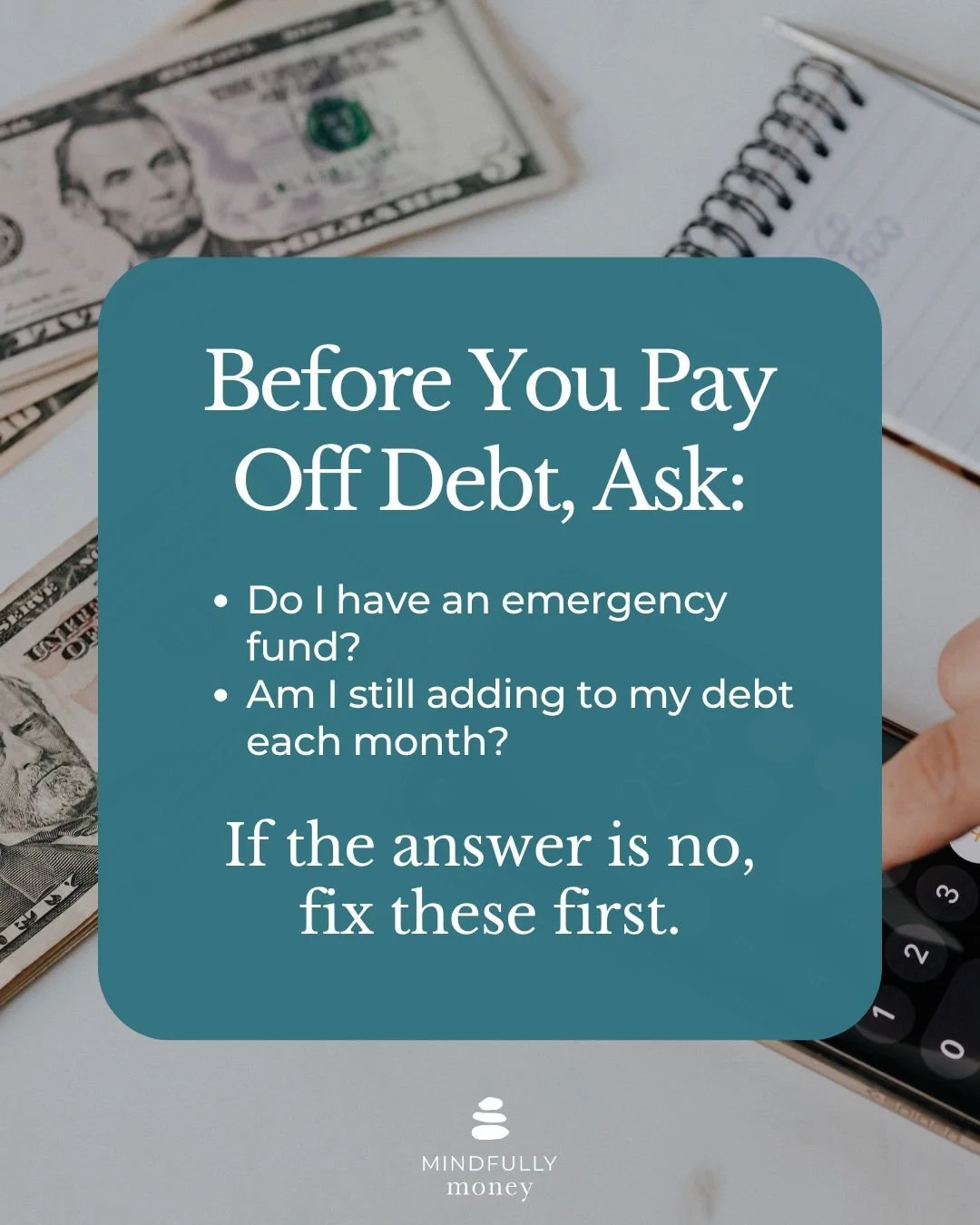 Text with money background saying to establish emergency fund and stop adding to debt before paying off debt faster. For post on using tax refund for debt by Mindfully Money Financial Coaching