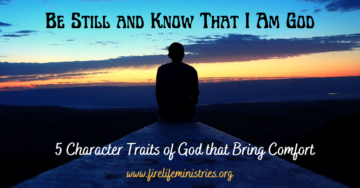  be still and know that i am god 5 character traits of god that