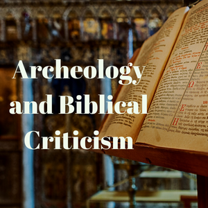 Archaeology and Biblical Criticism
