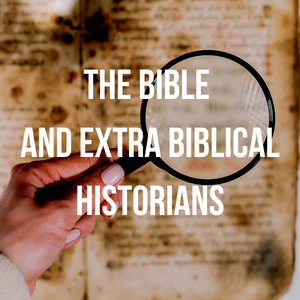 The Bible and Extra Biblical Historians