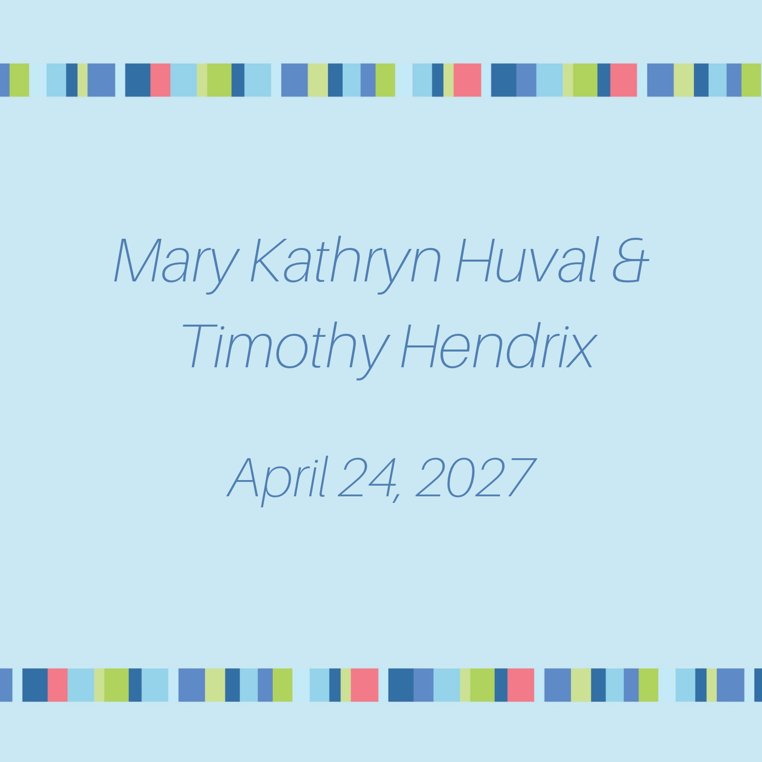 Mary Kathryn Huval & Timothy Hendrix - April 24, 2027