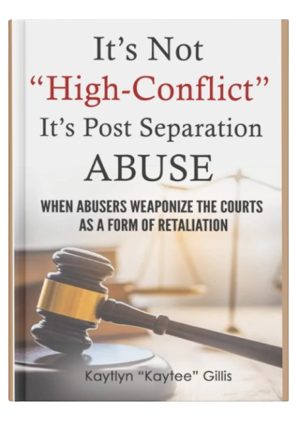 Book cover titled "It's Not 'High-Conflict' It's Post Separation Abuse" by Kaytlyn "Kaytee" Gillis, featuring a gavel and a scale of justice in the background.