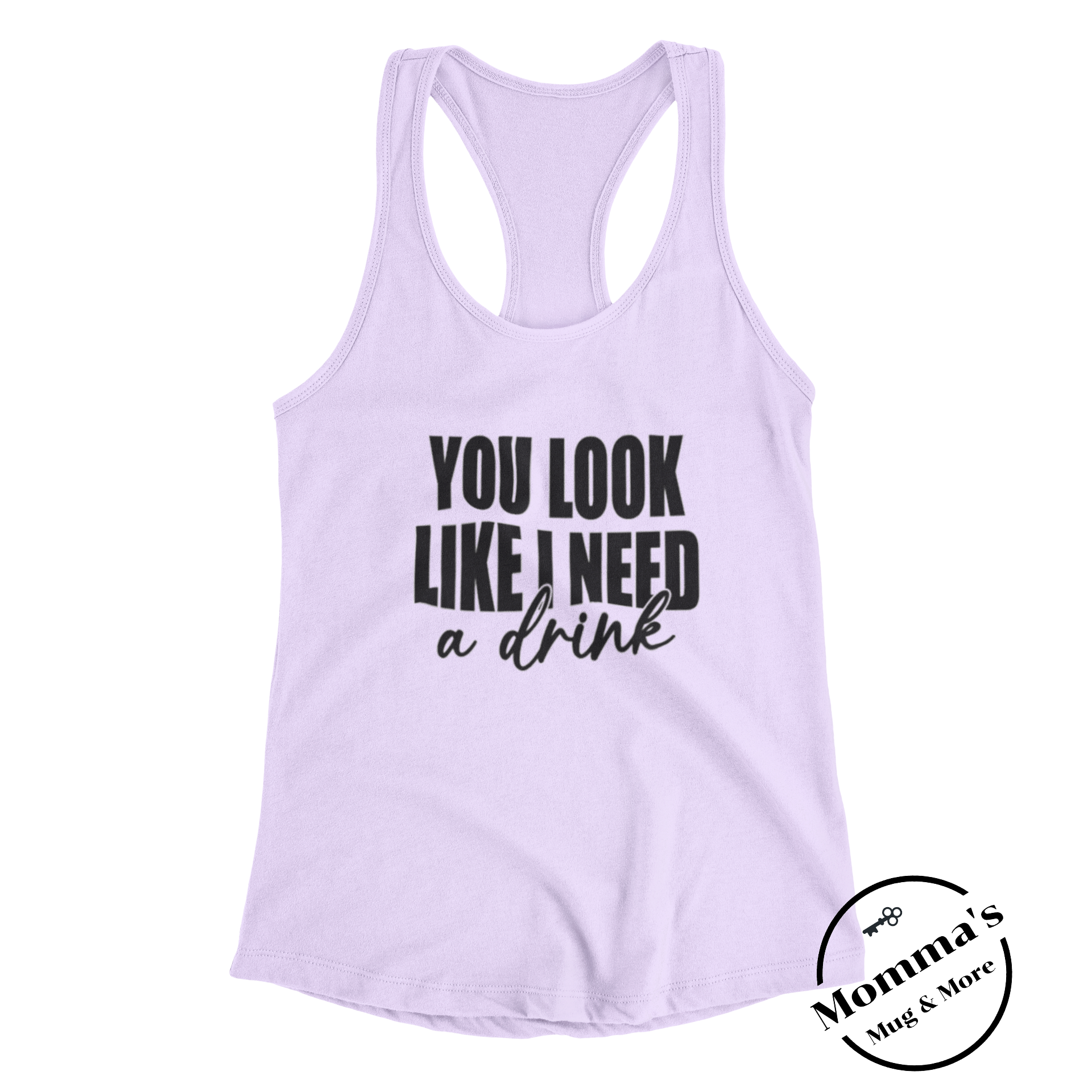 YOU LOOK LIKE I NEED A DRINK TANK.png