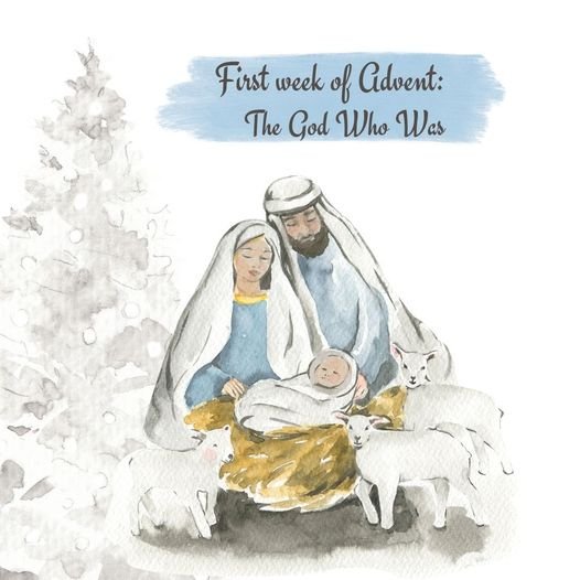 An Advent Reflection 1st Week: The God Who Was