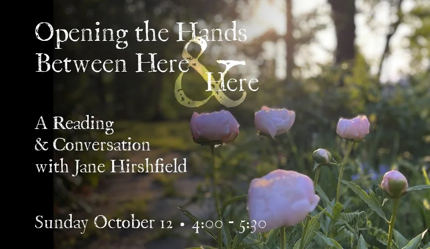 Jane Hirshfield: Opening the Hands Between Here and Here