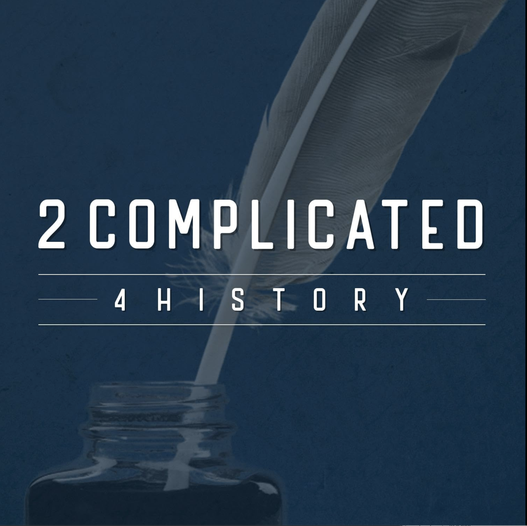 2 COMPLICATED 4 HISTORY | podcast