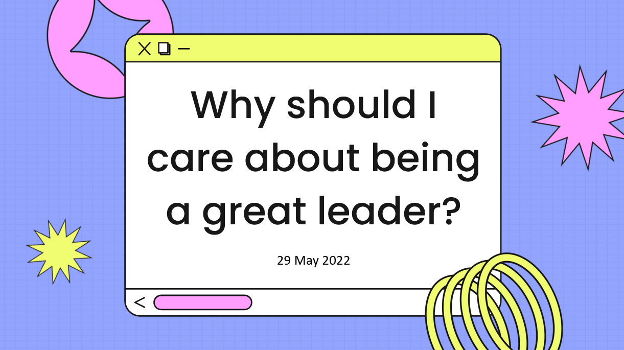 Sec 2: Why Should I Care About Being A Great Leader?