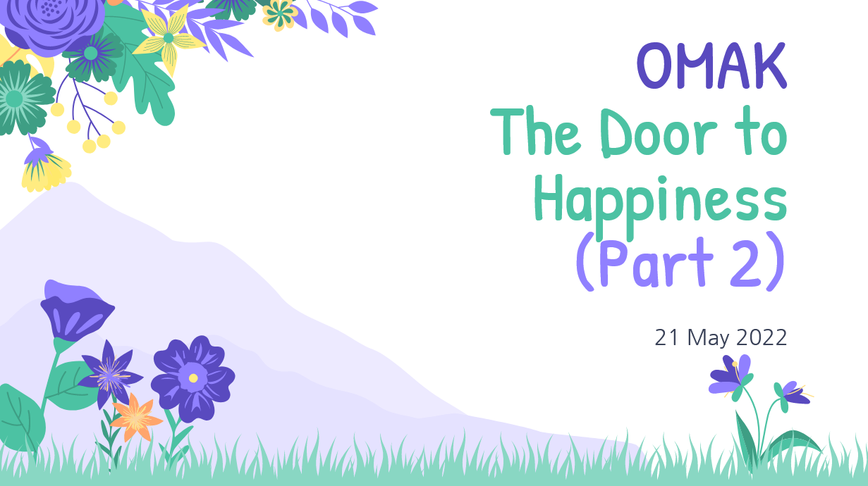 Sec 1: OMAK - The Door To Happiness (Part 2)