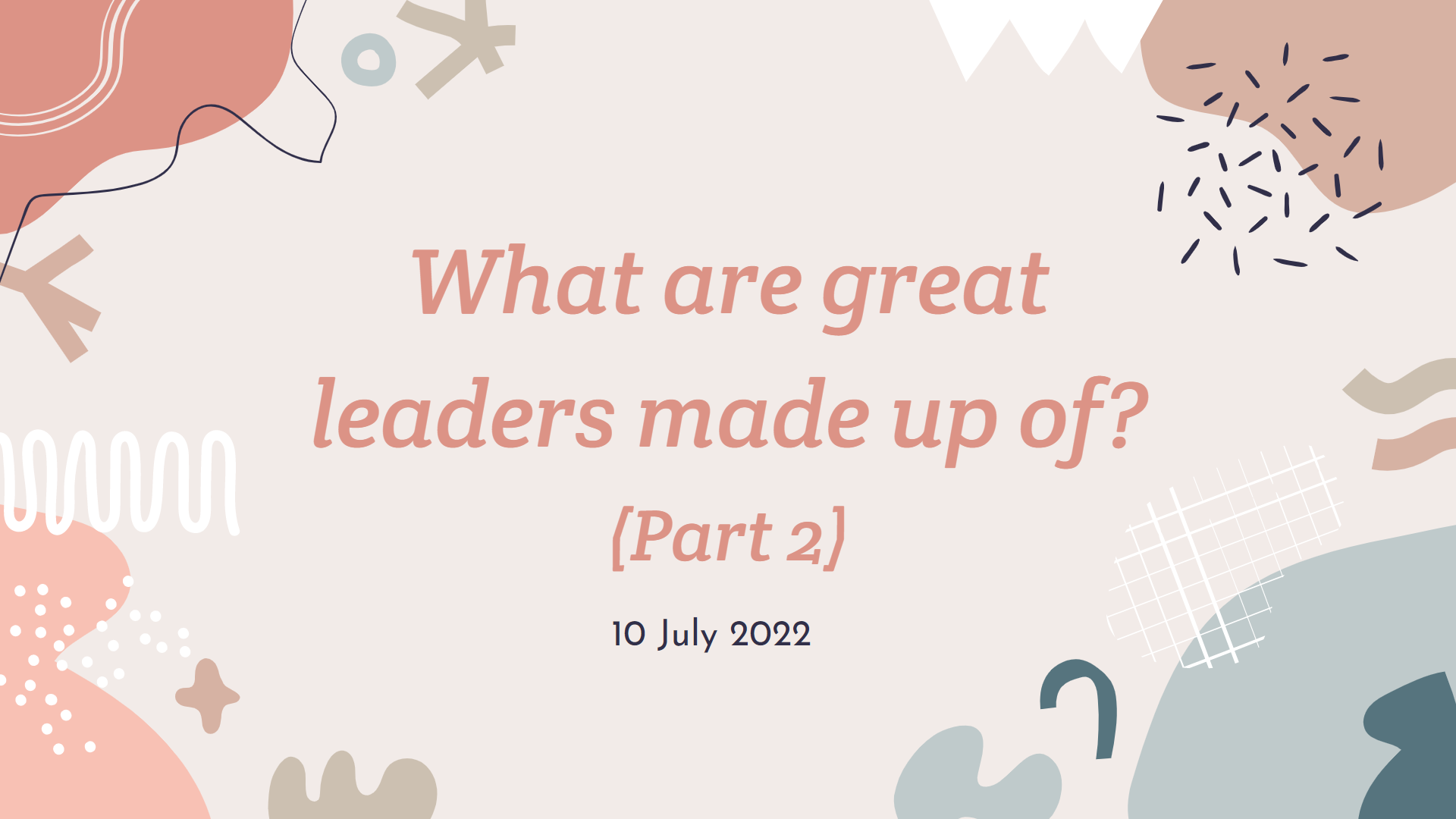 Sec 2: What are great leaders made up of? (Part 2)